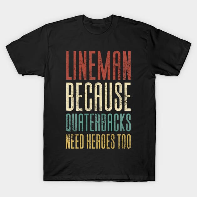 Lineman Because Quarterbacks Need Heroes T-Shirt by Aajos